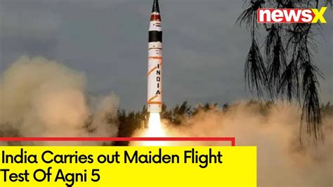 India Carries Out Maiden Flight Test Maiden Flight Test Of Agni 5