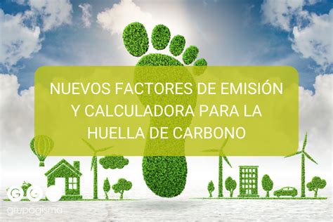 Nuevos Factores De Emisi N Y Calculadora Para La Huella De Carbono