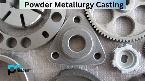 Advantages And Disadvantages Of Powder Metallurgy Casting