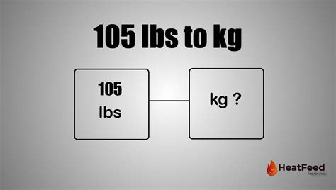 Convert 105 Lbs to Kg - Heatfeed