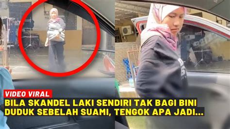 Bila Scandal Laki Sendiri Tak Bagi Bini Duduk Sebelah Suami Tengok Apa