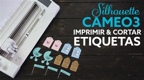 Silhouette Cameo3 Imprimir Y Cortar Etiquetas YouTube