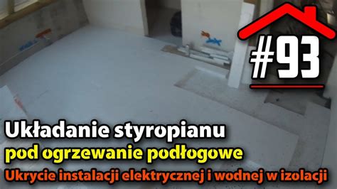 Uk Adanie Styropianu Pod Ogrzewanie Pod Ogowe Dom Na P Ycie