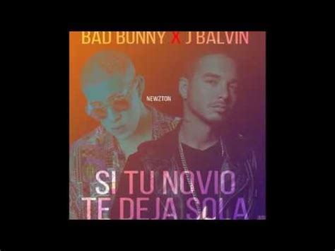 Si Tu Novio Te Deja Sola J Balvin Ft Bad Bunny Letra Youtube