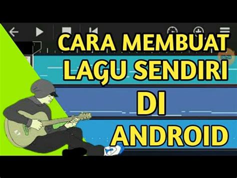 Cara Membuat Lagu Sendiri Di Android Tutorial Android YouTube