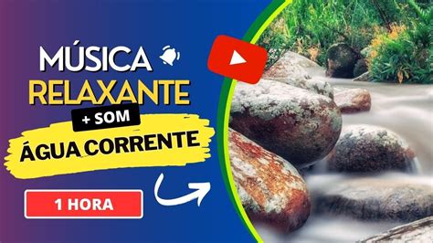 M Sica Para Relaxar Gua Corrente E M Sica Para Acalmar A Mente