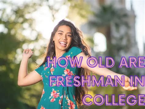 How Old Are Freshman In College Your Questions Answered