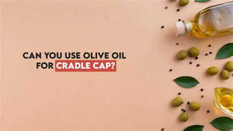 Extra Virgin Olive Oil For Cradle Cap Happy Cappy