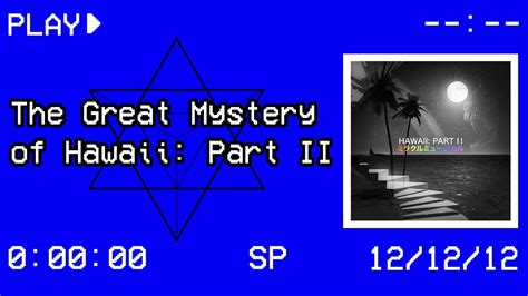 The Great Mystery Of Hawaii Part Ii Youtube