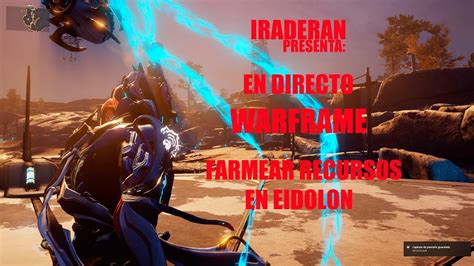 IRADERAN EN DIRECTO WARFRAME COMO FARMEAR RECURSOS EN EIDOLON YouTube