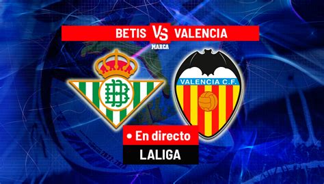 Laliga Santander Betis Valencia Resumen Resultado Y Goles Conhe A