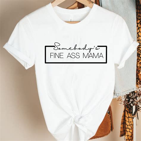 Somebody S Fine Ass Mama Shirt Mama Shirt Hot Momma Etsy