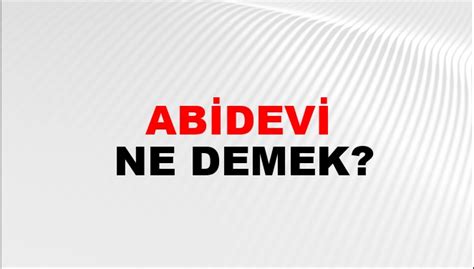 Abidevi Ne Demek Abidevi Kelimesinin Tdk S Zl K Anlam Nedir Ntv Haber