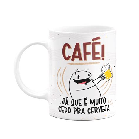 Caneca Diverida FlorkCafé Já Que É Cedo Pra