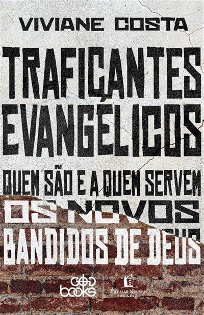 TRAFICANTES EVANGELICOS QUEM SAO E A QUEM SERVEM OS NOVOS BANDIDOS DE