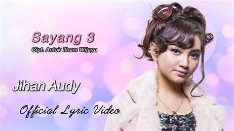 Jihan Audy Sayang 3 Official Lyric Video Youtube