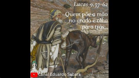 Evangelho Do Dia Lucas Quem P E A M O No Arado E Olha Para