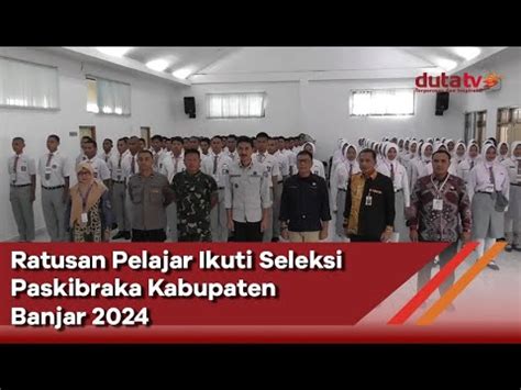 Ratusan Pelajar Ikuti Seleksi Paskibraka Kabupaten Banjar 2024 Berita