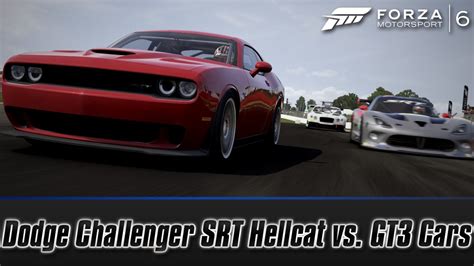 Forza Motorsport 6 Dodge Challenger Srt Hellcat Vs Gt3 Cars 1000 Hp Build 60 Fps Youtube