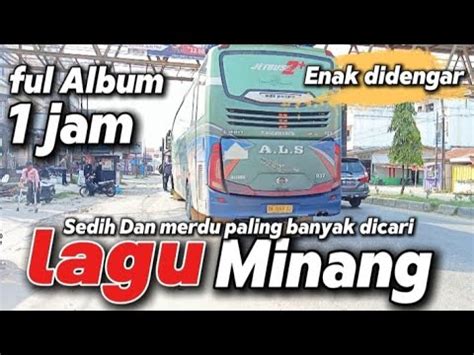 Lagu Minang Terbaru Enak Didengar Saat Diperjalanan Pulang Kampung