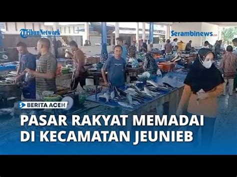 Kecamatan Jeunieb Bireuen Miliki Pasar Rakyat Memadai Youtube