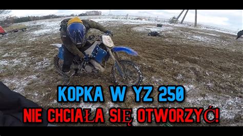 KOPKA W YZ 250 NIE CHCIAŁA SIĘ OTWORZYĆ YouTube