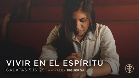 Vivir En El Esp Ritu Ps Lex Figueroa Iglesia Bautista Gracia Soberana