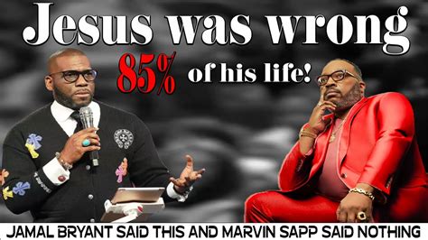 Jamal Bryant Said Jesus Was Wrong And Disobedient For 85 Of His Life And Marvin Sapp Said