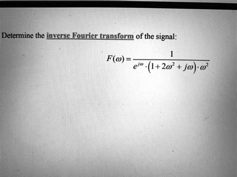 Solved Determine The Inverse Fourier Transform Of The Signal 1