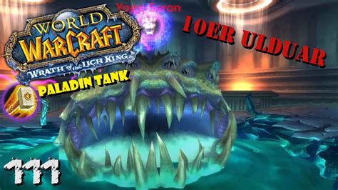 10er Ulduar Raid 111 Let S Play WOTLK Deutsch Paladin Tank Raids