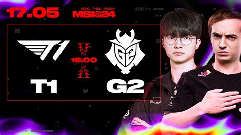 T1 Vs G2 Msi 2024 VÒng PhÂn NhÁnh 17052024 Youtube