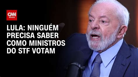 Lula Ningu M Precisa Saber Como Ministros Do Stf Votam Live Cnn