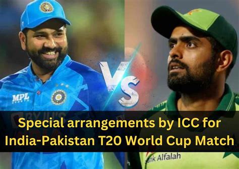 IND Vs PAK Special Arrangements By ICC For India Pakistan T20 World