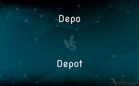 Depo vs. Depot — What’s the Difference?