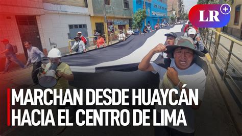 Cientos De Manifestantes Marchan Desde Huayc N Hacia El Centro De Lima