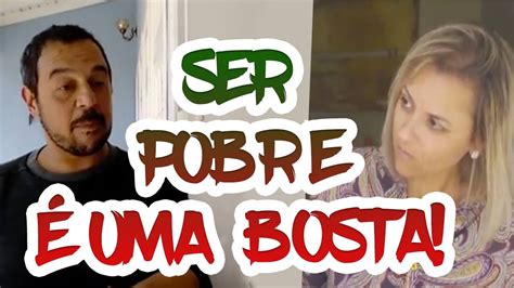 Ser Pobre é Uma Bosta Youtube