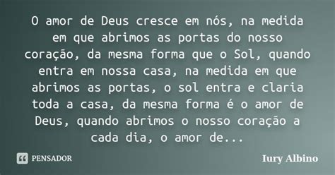 O Amor De Deus Cresce Em Nós Na Medida Iury Albino Pensador