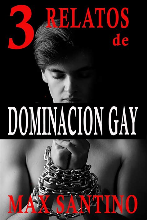 Tres Relatos De Dominacion Gay De Max Santino Erotica Gay En Espa Ol Bdsm Ebook Santino Max