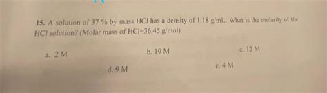 Solved A solution of 37% ﻿by mass HCl ﻿has a density of | Chegg.com