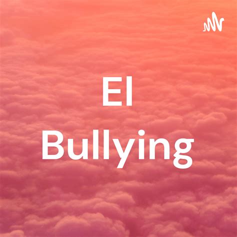 Causas Y Consecuencias Del Bullying El Bullying Podcast Podtail