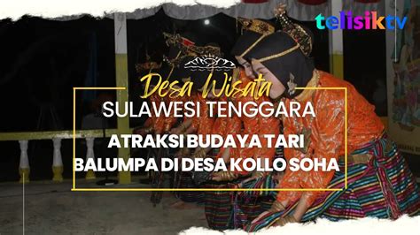 Video Atraksi Budaya Tari Balumpa Di Desa Wisata Kollo Soha Telisik Id