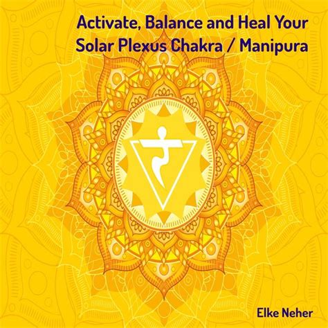 Activate Balance And Heal Your Solar Plexus Chakra Manipura Elke