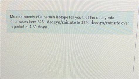 Solved Measurements Of A Certain Isotope Tell You That The Chegg