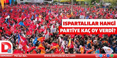 Ispartalılar Hangi Partiye Kaç Oy Verdi Demokrat Gazetesi