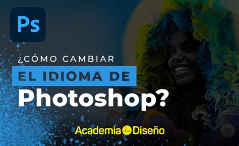 ¿cómo Cambiar El Idioma De Photoshop Academia De Diseño