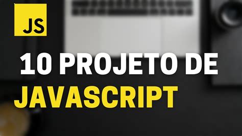 10 Projetos Javascript Para Praticar Iniciante YouTube