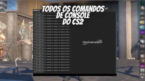 Conhe A Todos Os Comandos Do Console Cs Retakebr