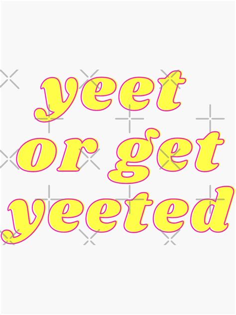 Yeet Or Get Yeeted Sticker For Sale By Littlehapa Redbubble