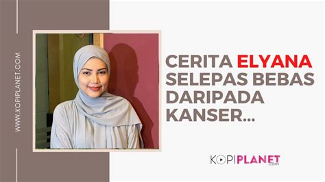 Cerita Elyana Selepas Dirinya Bebas Daripada Kanser Limfoma Setelah