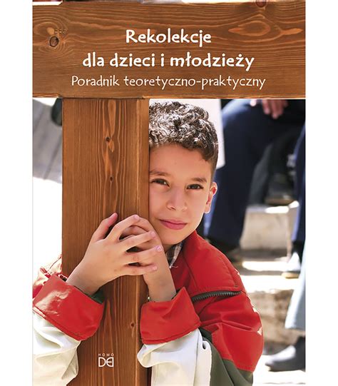 Rekolekcje Dla Dzieci I M Odzie Y Poradnik Teoretyczno Praktyczny